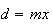 $d=mx$