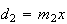 $d_{2}=m_{2}x$