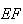 $EF$